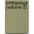 Ichthyology (Volume 2)