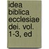 Idea Biblica Ecclesiae Dei. Vol. 1-3, Ed