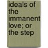 Ideals Of The Immanent Love; Or The Step