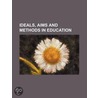 Ideals, Aims And Methods In Education door Books Group