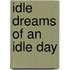 Idle Dreams Of An Idle Day