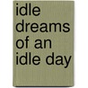 Idle Dreams Of An Idle Day door Joyce Harman