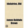 Idolatries, Old door James Baldwin Brown