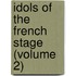 Idols Of The French Stage (Volume 2)