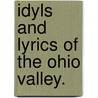 Idyls And Lyrics Of The Ohio Valley. door John James Piatt