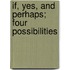 If, Yes, And Perhaps; Four Possibilities