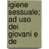 Igiene Sessuale; Ad Uso Dei Giovani E De