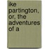 Ike Partington, Or, The Adventures Of A