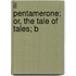 Il Pentamerone; Or, The Tale Of Tales; B