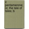Il Pentamerone; Or, The Tale Of Tales; B by Giambattista Basile
