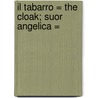 Il Tabarro = The Cloak; Suor Angelica = door Giancomo Puccini