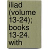 Iliad (Volume 13-24); Books 13-24. With by Homeros