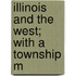 Illinois And The West; With A Township M