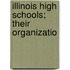 Illinois High Schools; Their Organizatio