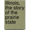 Illinois, the Story of the Prairie State by Grace Humphrey