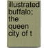 Illustrated Buffalo; The Queen City Of T