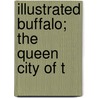 Illustrated Buffalo; The Queen City Of T door George Milroy Bailey