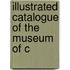 Illustrated Catalogue Of The Museum Of C