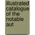 Illustrated Catalogue Of The Notable Aut