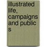 Illustrated Life, Campaigns And Public S door Charles Wheeler Denison