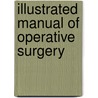 Illustrated Manual Of Operative Surgery door Claude Bernard