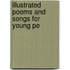 Illustrated Poems And Songs For Young Pe