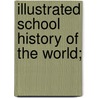 Illustrated School History Of The World; door John Duncan Quackenbos