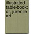 Illustrated Table-Book; Or, Juvenile Ari