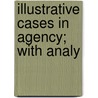 Illustrative Cases In Agency; With Analy door James Paige