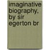 Imaginative Biography, By Sir Egerton Br