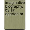 Imaginative Biography, By Sir Egerton Br door Sir Egerton Brydges