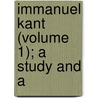 Immanuel Kant (Volume 1); A Study And A door Houston Stewart Chamberlain