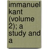 Immanuel Kant (Volume 2); A Study And A door Houston Stewart Chamberlain