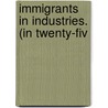 Immigrants In Industries. (In Twenty-Fiv by United States. Commissioners