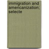 Immigration And Americanization; Selecte door Philip Davis