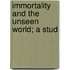 Immortality And The Unseen World; A Stud
