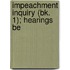 Impeachment Inquiry (Bk. 1); Hearings Be