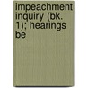 Impeachment Inquiry (Bk. 1); Hearings Be door United States Congress Judiciary