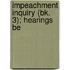 Impeachment Inquiry (Bk. 3); Hearings Be