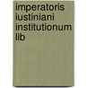 Imperatoris Iustiniani Institutionum Lib door John Baron Moyle