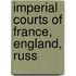 Imperial Courts Of France, England, Russ