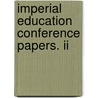 Imperial Education Conference Papers. Ii door Imperial Education Conference