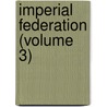 Imperial Federation (Volume 3) by Unknown