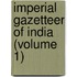 Imperial Gazetteer Of India (Volume 1)