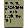 Imperial Gazetteer Of India (Volume 16) door Great Britain India Office