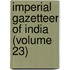 Imperial Gazetteer Of India (Volume 23)