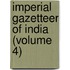Imperial Gazetteer Of India (Volume 4)