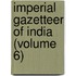 Imperial Gazetteer Of India (Volume 6)