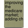Improving The Medicare Market; Adding Ch by Marion Ein Lewin