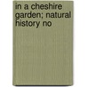 In A Cheshire Garden; Natural History No by Geoffrey Egerton-Warburton